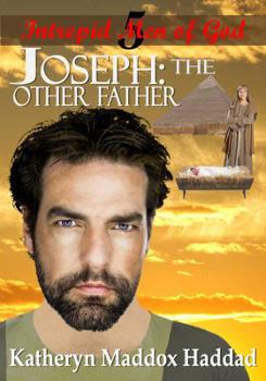 Joseph: The Other Father - Book #5 of the Intrepid Men of God