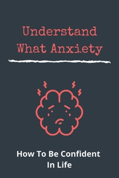 Paperback Understand What Anxiety: How To Be Confident In Life: How To Overcome Jealousy In Friendship Book