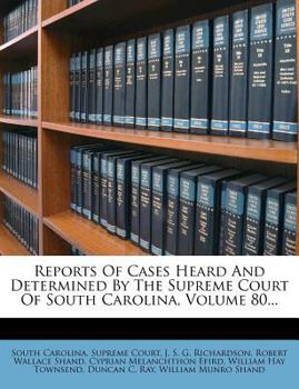 Paperback Reports of Cases Heard and Determined by the Supreme Court of South Carolina, Volume 80... Book