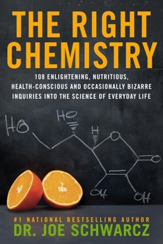 Paperback The Right Chemistry: 108 Enlightening, Nutritious, Health-Conscious and Occasionally Bizarre Inquiries Into the Science of Daily Life Book