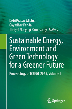 Sustainable Energy, Environment and Green Technology for a Greener Future: Proceedings of ICEEGT 2025, Volume I