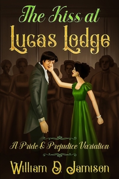 The Kiss at Lucas Lodge: A Pride & Prejudice Variation