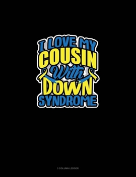 Paperback I Love My Cousin With Down Syndrome: 3 Column Ledger Book