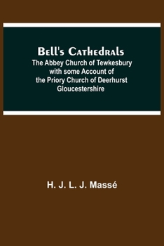 Paperback Bell'S Cathedrals; The Abbey Church Of Tewkesbury With Some Account Of The Priory Church Of Deerhurst Gloucestershire Book