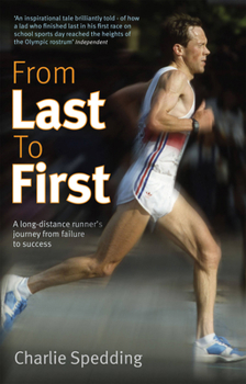 Hardcover From Last to First: A long-distance runner's journey from failure to success Book