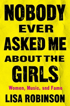 Hardcover Nobody Ever Asked Me about the Girls: Women, Music and Fame Book