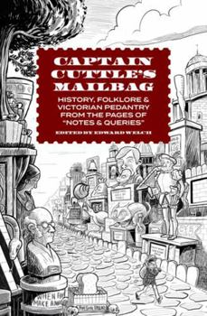 Hardcover Captain Cuttle's Mailbag: History, Folklore, and Victorian Pedantry from the Pages of Notes and Queries Book