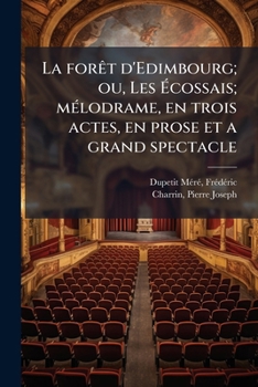 Paperback La forêt d'Edimbourg; ou, Les Écossais; mélodrame, en trois actes, en prose et a grand spectacle [French] Book