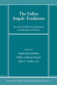 The Fallen Angels Traditions: Second Temple Developments and Reception History (Catholic Biblical Quarterly Monograph)