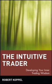 Hardcover The Intuitive Trader: Developing Your Inner Trading Wisdom Book