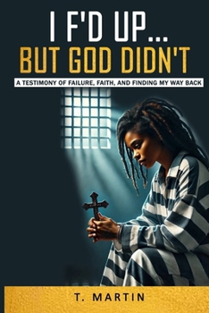 Paperback I F'd Up... But God Didn't: A Testimony of Failure, Faith, and Finding my way back Book