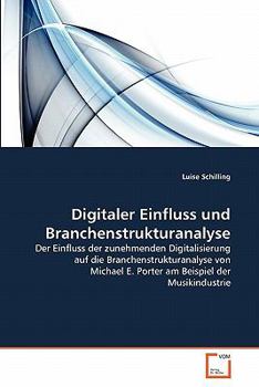 Digitaler Einfluss und Branchenstrukturanalyse: Der Einfluss der zunehmenden Digitalisierung auf die Branchenstrukturanalyse von Michael E. Porter am Beispiel der Musikindustrie