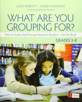 Paperback What Are You Grouping For?, Grades 3-8: How to Guide Small Groups Based on Readers - Not the Book
