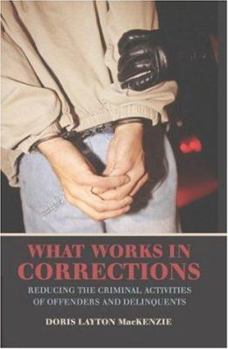 What Works in Corrections: Reducing the Criminal Activities of Offenders and Deliquents (Cambridge Studies in Criminology) - Book  of the Cambridge Studies in Criminology