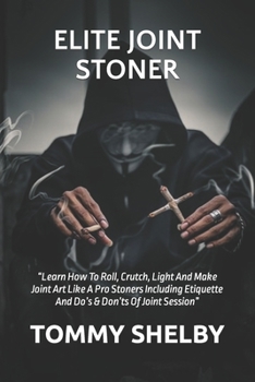 Paperback Elite Joint Stoner: "Learn How To Roll, Crutch, Light And Make Joint Art Like A Pro Stoners Including Etiquette And Do's & Don'ts Of Joint Book