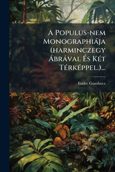 Paperback A Populus-nem Monographiája (harminczegy Ábrával És Két Térképpel.)... [Hungarian] Book