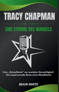 Tracy Chapman: Eine Stimme des Wandels: Vom „Schnellauto“ zur sozialen Gerechtigkeit – Die inspirierende Reise einer Musikikone (German Edition)