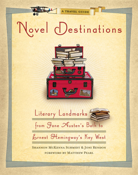Hardcover Novel Destinations: Literary Landmarks from Jane Austen's Bath to Ernest Hemingway's Key West Book