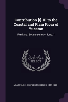 Paperback Contribution [I]-III to the Coastal and Plain Flora of Yucatan: Fieldiana. Botany series v. 1, no. 1 Book