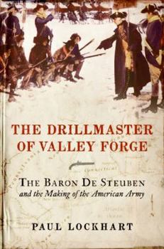 Hardcover The Drillmaster of Valley Forge: The Baron de Steuben and the Making of the American Army Book