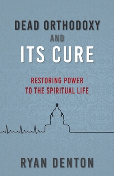 Dead Orthodoxy and Its Cure: Restoring Power to the Spiritual Life
