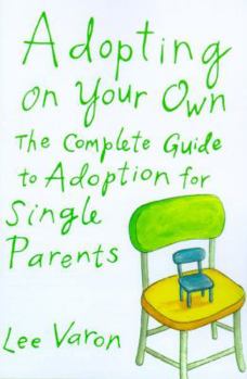Paperback Adopting on Your Own: The Complete Guide to Adoption for Single Parents Book