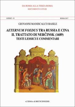 Paperback Aeternum Foedus Tra Russia E Cina. Lessici II. Roma 2017: Il Tratato Di Ner Cinsk (1689). Testi Lessici E Commetari Introduzione Di Tatiana Alexeeva T [Italian] Book