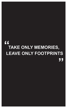 Paperback Travel Journal: take only memories, leave only footprints, travelers journal with black cover and beautiful quote: Travel quotes to mo Book