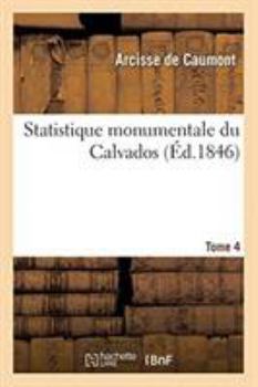 Paperback Statistique Monumentale Du Calvados. Tome 4 [French] Book