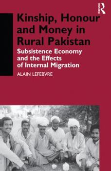 Paperback Kinship, Honour and Money in Rural Pakistan: Subsistence Economy and the Effects of International Migration Book