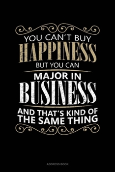 You Can't Buy Happiness But You Can Major In Business And That's Kind Of The Same Thing: Address Book