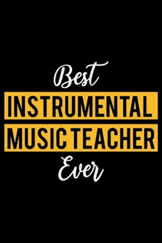 Paperback Best Instrumental Music Teacher Ever: Lined Journal for Daily Use, Gift for Instrumental Music Teacher Book