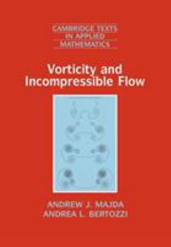 Vorticity and Incompressible Flow - Book #27 of the Cambridge Texts in Applied Mathematics