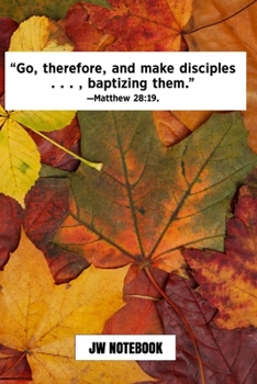 Go Therefore And Make Disciples Baptizing Them Matthew 28:19 JW Notebook: | JW 2020 Year Text Notebook / Journal for Jehovah's Witnesses. Add this ... PERFECT Jehovahs Witnesses Gift! Fall Leaves