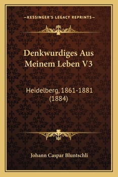 Paperback Denkwurdiges Aus Meinem Leben V3: Heidelberg, 1861-1881 (1884) [German] Book