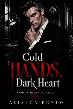 Cold Hands, Dark Heart: A Gothic Medical Romance (The Clinical Obsessions Series)