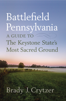 Paperback Battlefield Pennsylvania: A Guide to the Keystone State's Most Sacred Ground Book