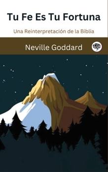 Paperback Tu Fe Es Tu Fortuna: Una Reinterpretación de la Biblia [Spanish] Book