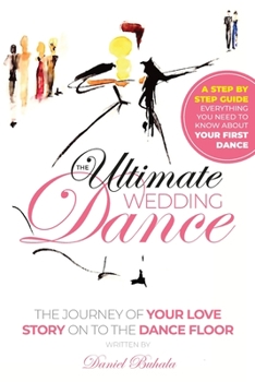 Paperback The Ultimate Wedding Dance: STEP BY STEP GUIDE, Everything you need to know about your First Dance. Book