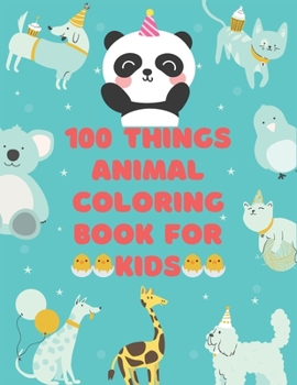 Paperback 100 Thing animals coloring book: 100 Coloring Pages!!, Easy, LARGE, GIANT Simple Picture Coloring Books for Toddlers, Kids Ages 1-3, 2-4 Early Learnin Book