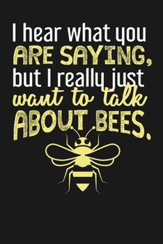 Paperback I Hear What You Are Saying, But I Really Just Want to Talk About Bees: Notebook: Funny Blank Lined Journal Book