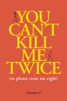 Paperback You Can't Kill Me Twice: (So Please Treat Me Right) Book