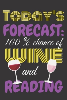 Today's forecast: 100% chance of wine and reading.: Trendy 6x9 Lined Journal, Notebook To Record Your Thoughts, Blank Lined Diary, 120 pages Colorful Soft Cover, perfect gift for  book lovers.