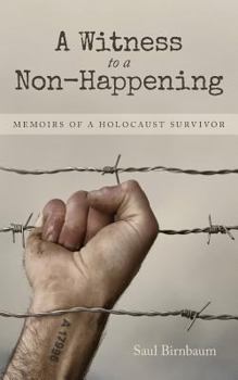 Paperback A Witness to a Non-Happening: Memoirs of a Holocaust Survivor Book