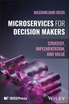 Hardcover Microservices for Decision Makers: Strategy, Implementation, and Value Book