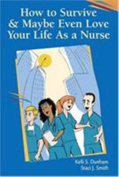 Paperback How to Survive and Maybe Even Love Your Life as a Nurse Book