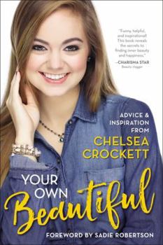 Paperback Your Own Beautiful: Advice and Inspiration from Chelsea Crockett Hurst Book