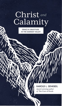 Paperback Christ and Calamity: Grace and Gratitude in the Darkest Valley Book
