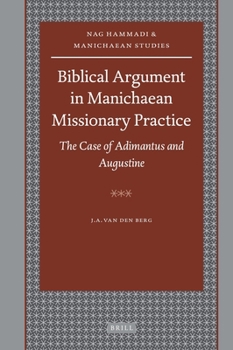 Hardcover Biblical Argument in Manichaean Missionary Practice: The Case of Adimantus and Augustine Book