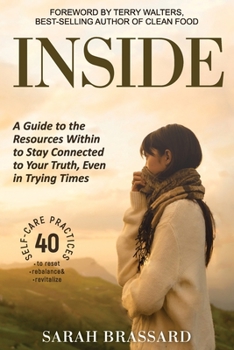 Paperback Inside: A Guide to the Resources Within to Stay Connected to Your Truth, Even in Trying Times With 40 Self-Care Practices That You Can Use Today Book